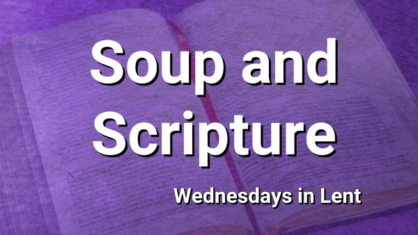 Wednesdays in Lent: Soup and Scripture - Stories of Us